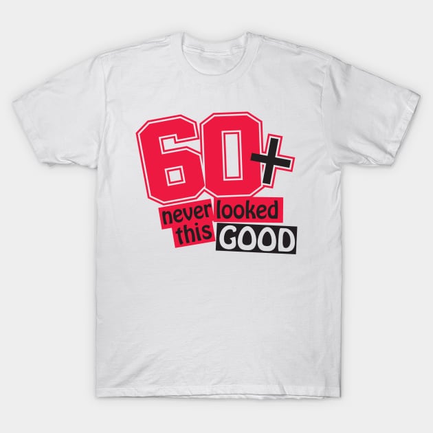 60 never looked this good T-Shirt by nektarinchen